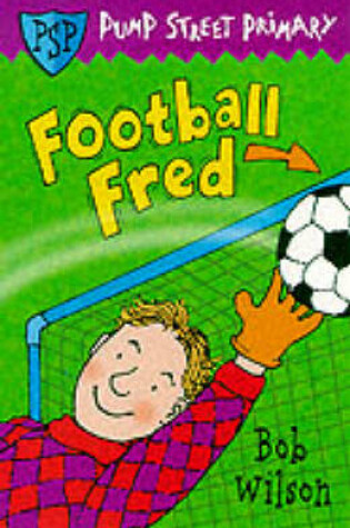 Cover of Pump Street Primary 4:Football Fred