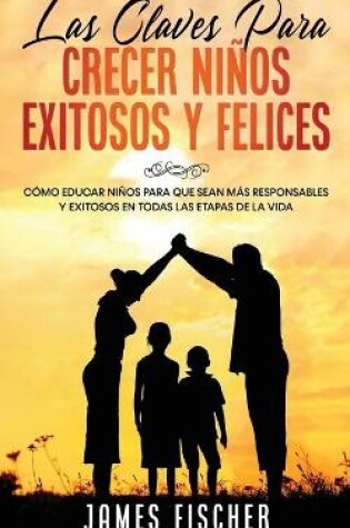 Cover of Las Claves para Crecer Ninos Exitosos y Felices