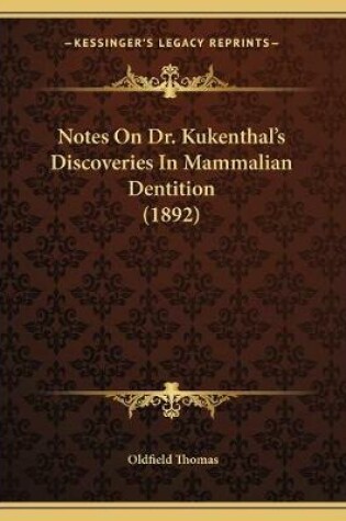 Cover of Notes On Dr. Kukenthal's Discoveries In Mammalian Dentition (1892)