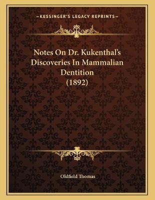 Book cover for Notes On Dr. Kukenthal's Discoveries In Mammalian Dentition (1892)