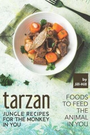 Cover of Tarzan - Jungle Recipes for The Monkey in You