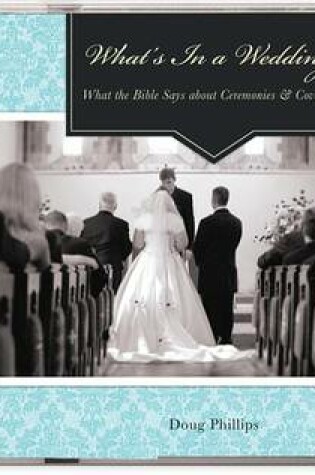 Cover of What's in a Wedding? What the Bible Says about Ceremonies & Covenants