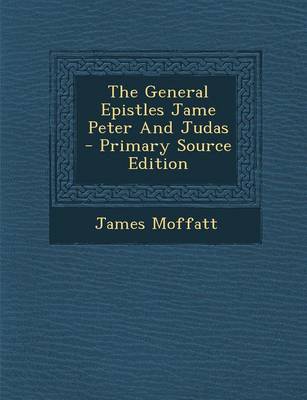 Book cover for The General Epistles Jame Peter and Judas - Primary Source Edition