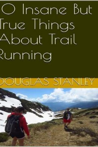 Cover of 10 Insane But True Things About Trail Running