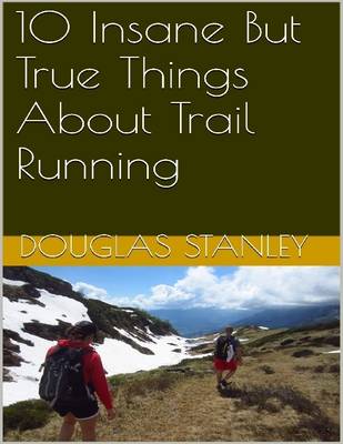 Book cover for 10 Insane But True Things About Trail Running