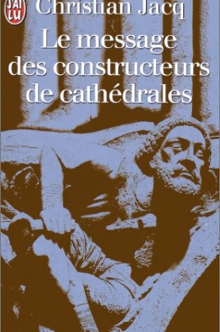 Cover of Le Message DES Constructeurs De Cathedrales