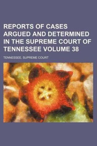 Cover of Reports of Cases Argued and Determined in the Supreme Court of Tennessee Volume 38