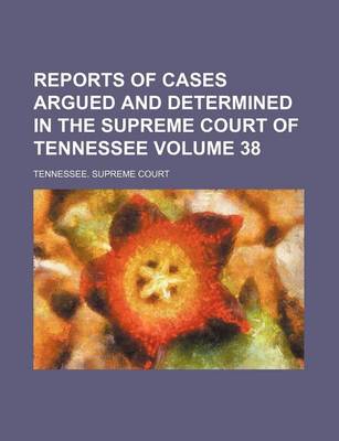 Book cover for Reports of Cases Argued and Determined in the Supreme Court of Tennessee Volume 38