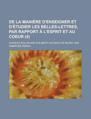 Book cover for de La Mani Re D'Enseigner Et D' Tudier Les Belles-Lettres, Par Rapport L'Esprit Et Au Coeur (4)