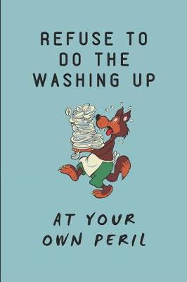 Book cover for Refuse to Do the Washing Up at Your Own Peril