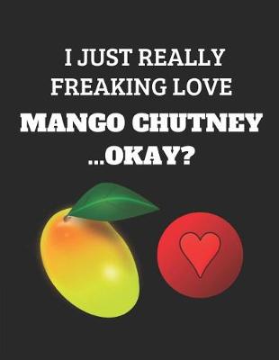 Book cover for I Just Really Freaking Love Mango Chutney...Okay?