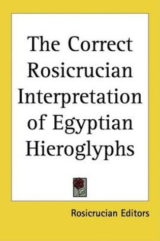 Cover of The Correct Rosicrucian Interpretation of Egyptian Hieroglyphs