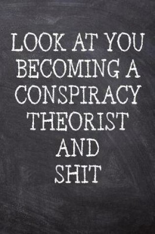 Cover of Look At You Becoming A Conspiracy Theorist And Shit