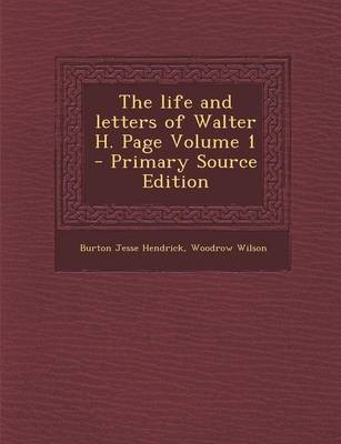 Book cover for The Life and Letters of Walter H. Page Volume 1 - Primary Source Edition