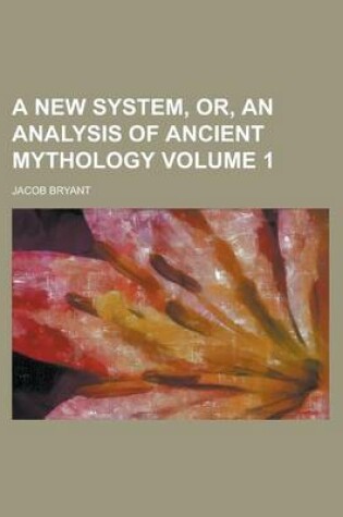 Cover of A New System, Or, an Analysis of Ancient Mythology Volume 1