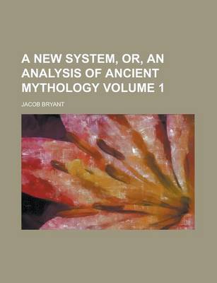 Book cover for A New System, Or, an Analysis of Ancient Mythology Volume 1