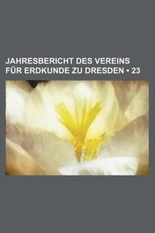 Cover of Jahresbericht Des Vereins Fur Erdkunde Zu Dresden (23)