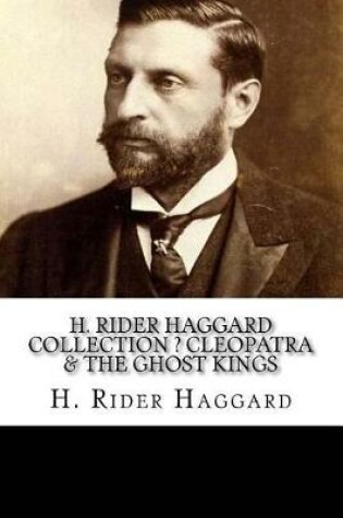 Cover of H. Rider Haggard Collection ? Cleopatra & The Ghost Kings