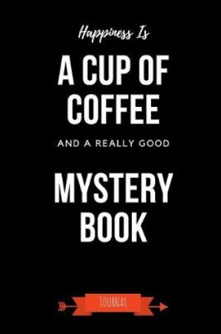 Cover of Happiness Is A Cup Of Coffee And A Really Good Mystery Book Journal