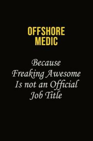 Cover of Offshore Medic Because Freaking Awesome Is Not An Official Job Title