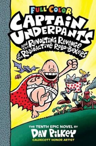Cover of Captain Underpants and the Revolting Revenge of the Radioactive Robo-Boxers (Captain Underpants #10 Color Edition)