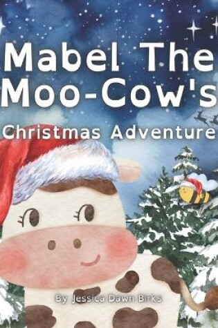 Cover of MABEL THE MOO COW'S CHRISTMAS ADVENTURE - Festive story for children of all ages