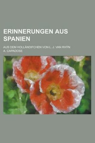 Cover of Erinnerungen Aus Spanien; Aus Dem Hollandifchen Von L. J. Van Rhyn