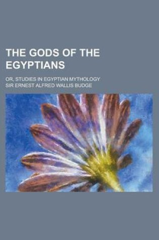 Cover of The Gods of the Egyptians; Or, Studies in Egyptian Mythology