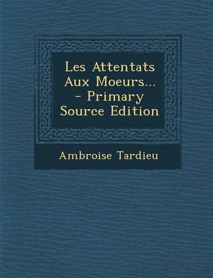 Book cover for Les Attentats Aux Moeurs... - Primary Source Edition