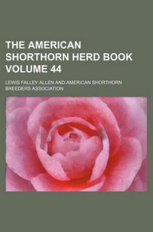 Cover of The American Shorthorn Herd Book Volume 44