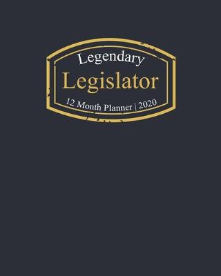 Book cover for Legendary Legislator, 12 Month Planner 2020