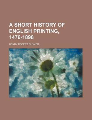 Book cover for A Short History of English Printing, 1476-1898