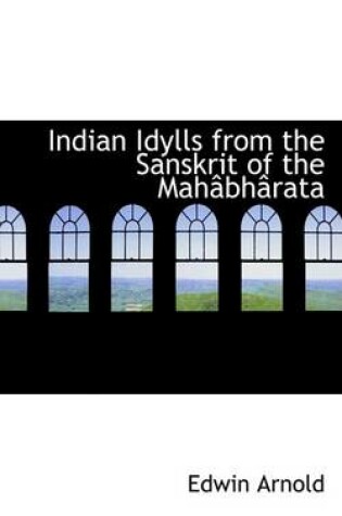 Cover of Indian Idylls from the Sanskrit of the Mahacbhacrata