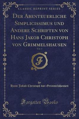 Book cover for Der Abenteuerliche Simplicissimus Und Andere Schriften Von Hans Jakob Christoph Von Grimmelshausen, Vol. 3 (Classic Reprint)