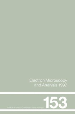 Cover of Electron Microscopy and Analysis 1997, Proceedings of the Institute of Physics Electron Microscopy and Analysis Group Conference, University of Cambridge, 2-5 September 1997