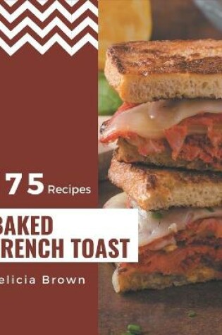 Cover of 175 Baked French Toast Recipes