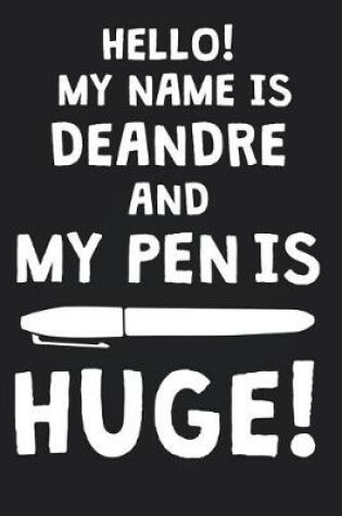 Cover of Hello! My Name Is DEANDRE And My Pen Is Huge!