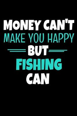 Book cover for Money Can't Make You Happy But Fishing Can