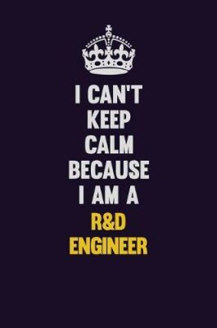 Cover of I Can't Keep Calm Because I Am A R&D Engineer