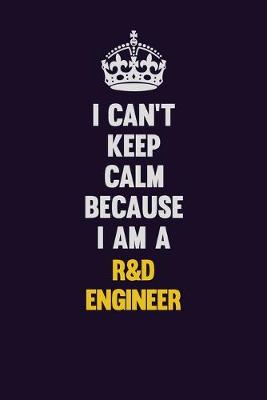 Book cover for I Can't Keep Calm Because I Am A R&D Engineer