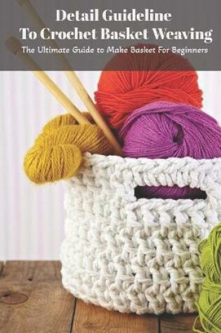 Cover of Detail Guideline To Crochet Basket Weaving