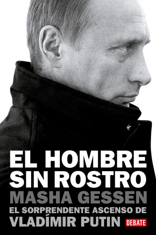 Cover of El hombre sin rostro: El sorprendente ascenso de Vladímir Putin / The Man Withou t a Face: The Unlikely Rise of Vladimir Putin