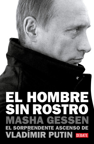 Book cover for El hombre sin rostro: El sorprendente ascenso de Vladímir Putin / The Man Withou t a Face: The Unlikely Rise of Vladimir Putin