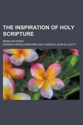 Cover of The Inspiration of Holy Scripture; Being an Essay