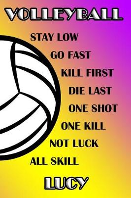 Book cover for Volleyball Stay Low Go Fast Kill First Die Last One Shot One Kill Not Luck All Skill Lucy