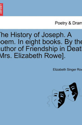 Cover of The History of Joseph. a Poem. in Eight Books. by the Author of Friendship in Death [Mrs. Elizabeth Rowe].