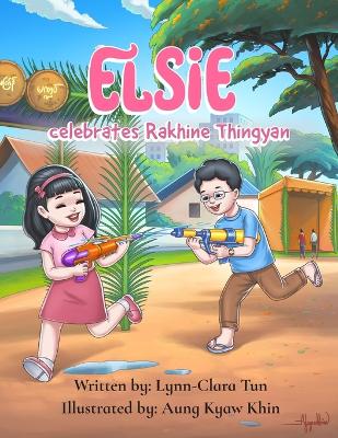 Book cover for Elsie celebrates Rakhine Thingyan