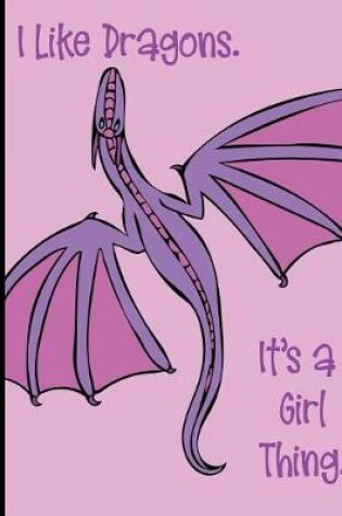 Cover of I Like Dragons. It's a Girl Thing.