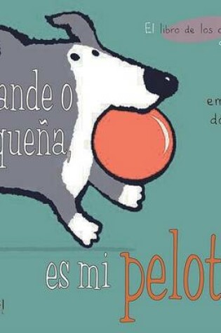 Cover of Grande O Pequeña, Es Mi Pelota