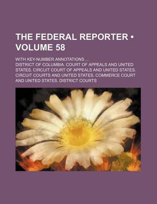 Book cover for The Federal Reporter (Volume 58); With Key-Number Annotations